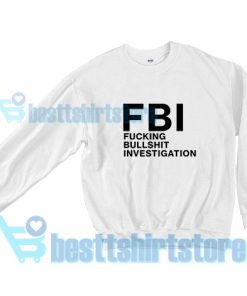 Fucking Bullshit Investigation Sweatshirt For Unisex