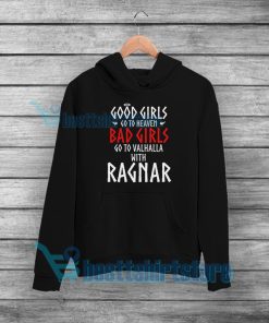 Good girls go to heaven Bad girls go to Valhalla with Ragnar Hoodie