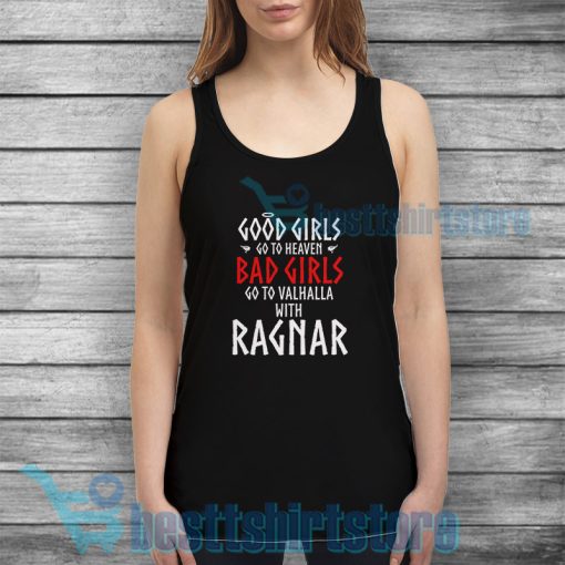 Good girls go to heaven Bad girls go to Valhalla with Ragnar Tank Top