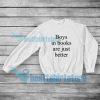Boys In Books Are Just Better Sweatshirt Mens or Womens S-5XL