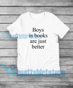Boys In Books Are Just Better T-Shirt Mens or Womens S-5XL