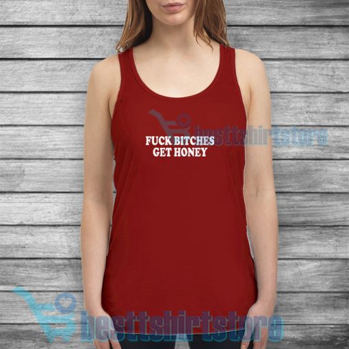 Fuck Bitches Get Honey Tank Top Mens or Womens S-3XL
