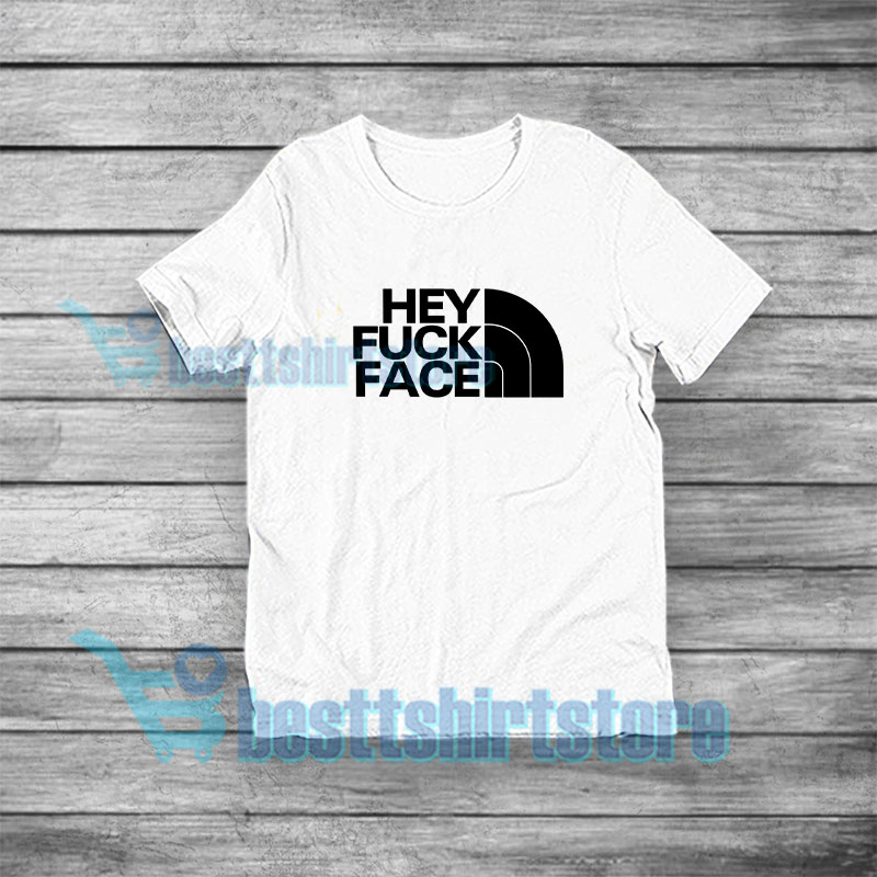 Get It Now Hey Fuck Face T-Shirt North Face Parody S-5XL