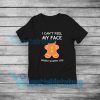 I Can't Feel My Face T-Shirt Mens or Womens S-5XL