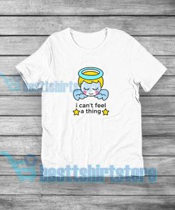 I Can't Feel Thing T-Shirt Men and Women S-5XL