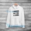 I Murder Fat For a Living Hoodie Quotes S-5XL