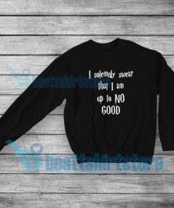 I Solemnly Swear That i am Up To No Good Sweatshirt Quotes S-5XL