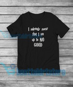I Solemnly Swear That i am Up To No Good T-Shirt Quotes S-5XL