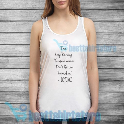 Imma Keep Running Tank Top Beyonce Quotes S-3XL