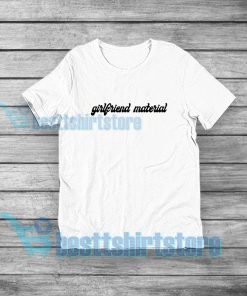 Girlfriend Material T-Shirt For Unisex Size S-3XL