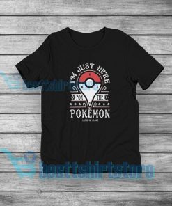 I'm just here pokemon T-Shirt Funny Anime S-5XL