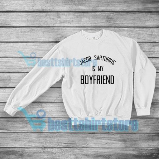 Get It Now Jacob Sartorius is my Boyfriend Sweatshirt Quote