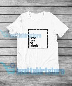 Love has no labels T-Shirt For Unisex S-5XL