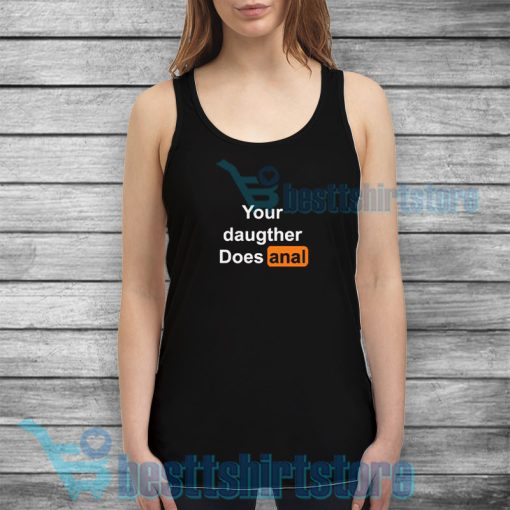 Your Daughter Does Anal Pornhub Tank Top S-2XL