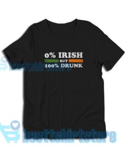 0 Irish but 100 drunk T-Shirt Women and Men S-3XL