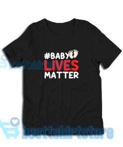 Baby Lives Matter T-Shirt Men And Women S-3XL