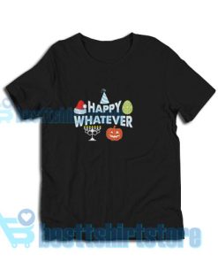 Happy Whatever Helloween T-Shirt Happy Easter Holiday S-3XL