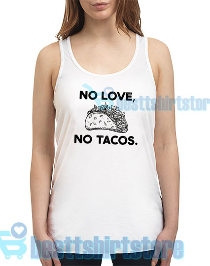 Get It Now No Love No Tacos Tank Top S - 2XL