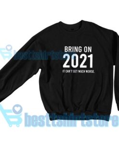 Bring on 2021 New Years Sweatshirt S – 3XL