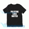Palestine Lives Matter T-Shirt