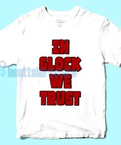 In Glock We Trust Lyrics T-Shirt