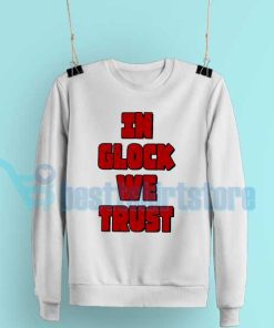 In Glock We Trust Sweatshirt