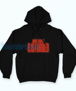 We-Are-Disturbed-T-Shirt-2024-Hoodie